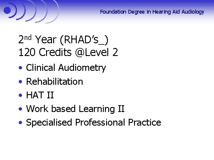 Foundation Degree in Hearing Aid Audiology 2 nd Year (RHAD’s_) 120 Credits @Level 2