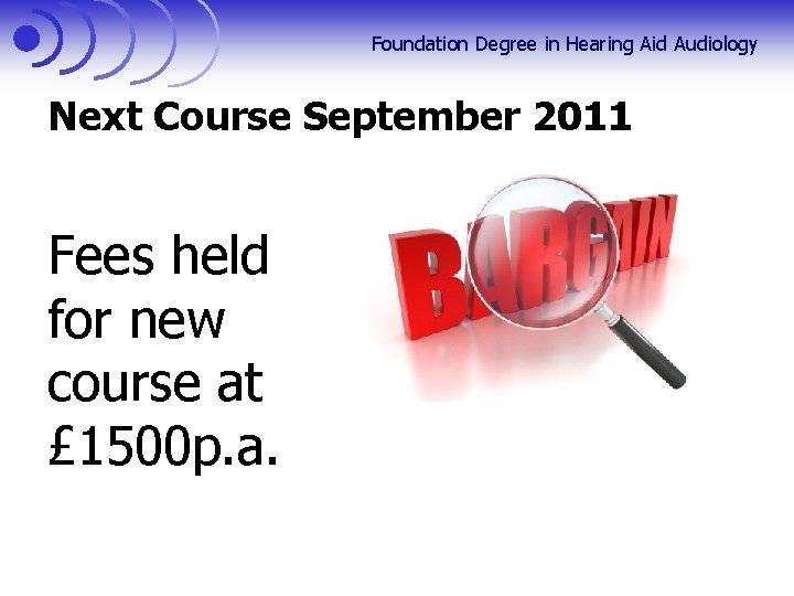 Foundation Degree in Hearing Aid Audiology Next Course September 2011 Fees held for new
