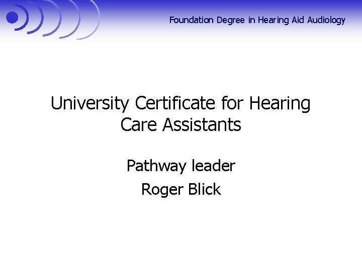 Foundation Degree in Hearing Aid Audiology University Certificate for Hearing Care Assistants Pathway leader