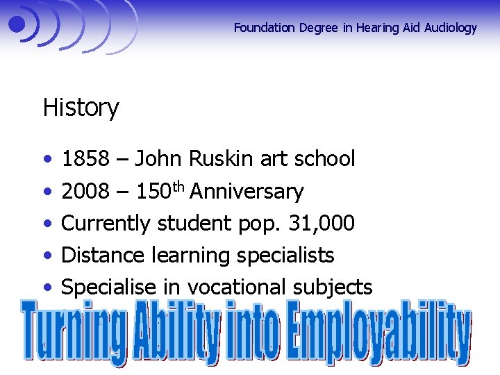 Foundation Degree in Hearing Aid Audiology History • • • 1858 – John Ruskin