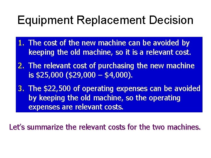 Equipment Replacement Decision 1. The cost of the new machine can be avoided by