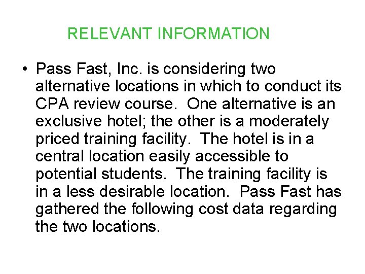 RELEVANT INFORMATION • Pass Fast, Inc. is considering two alternative locations in which to