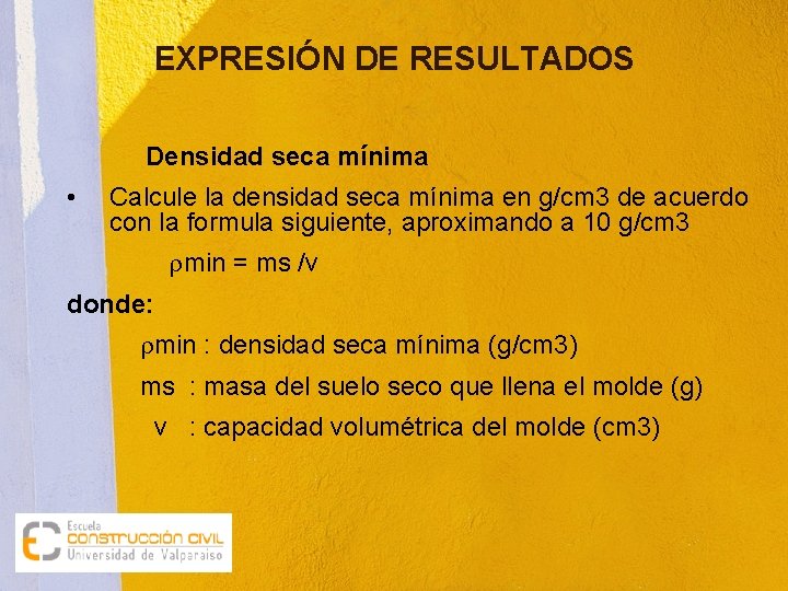 EXPRESIÓN DE RESULTADOS Densidad seca mínima • Calcule la densidad seca mínima en g/cm