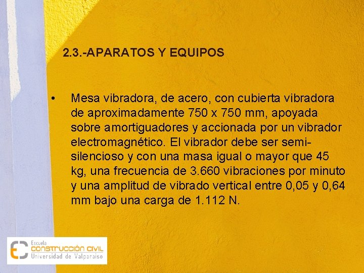 2. 3. -APARATOS Y EQUIPOS • Mesa vibradora, de acero, con cubierta vibradora de