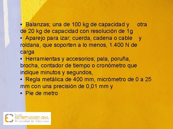  • Balanzas; una de 100 kg de capacidad y otra de 20 kg