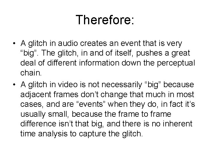 Therefore: • A glitch in audio creates an event that is very “big”. The
