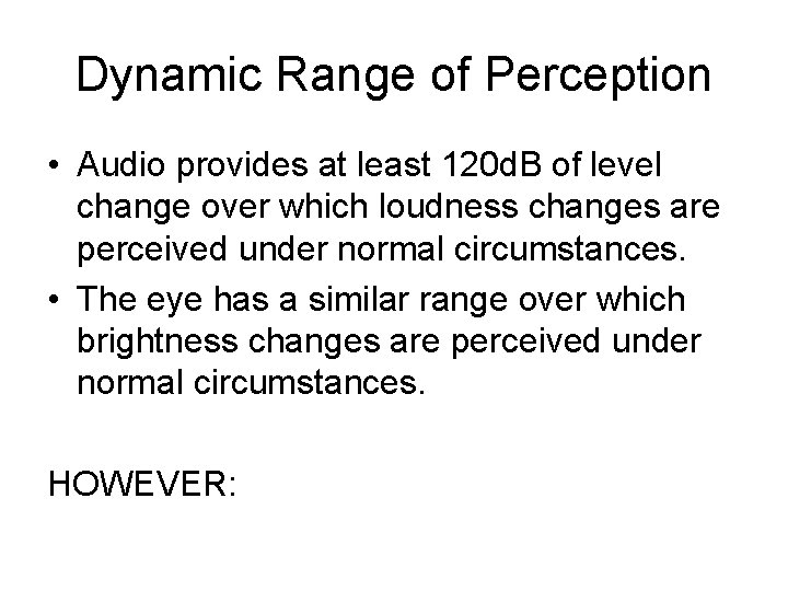 Dynamic Range of Perception • Audio provides at least 120 d. B of level