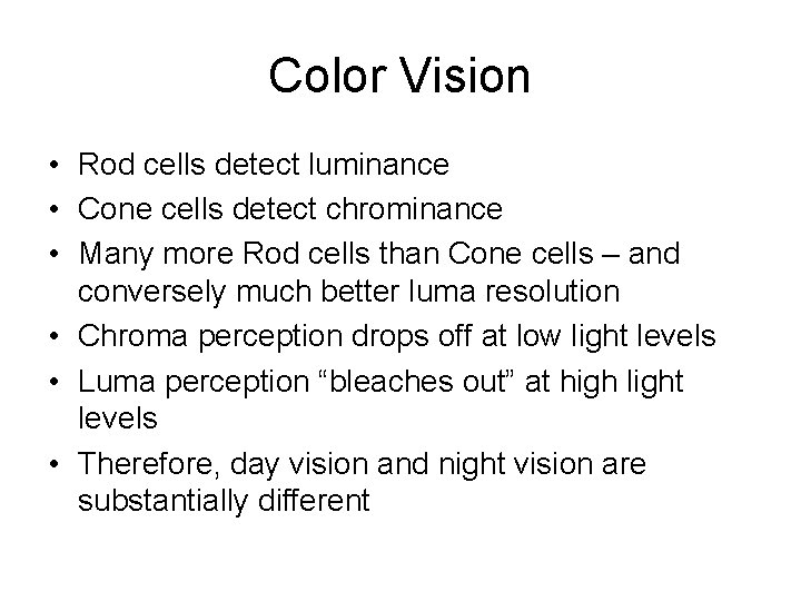 Color Vision • Rod cells detect luminance • Cone cells detect chrominance • Many