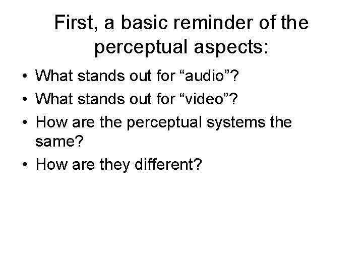 First, a basic reminder of the perceptual aspects: • What stands out for “audio”?