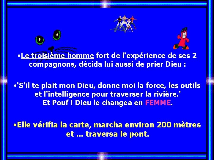  • Le troisième homme fort de l'expérience de ses 2 compagnons, décida lui