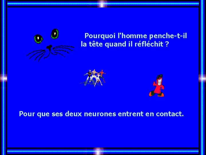 Pourquoi l'homme penche-t-il la tête quand il réfléchit ? Allez les Filles… Pour que