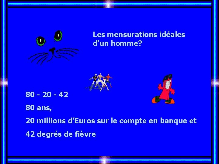 Les mensurations idéales d'un homme? Allez les Filles… 80 - 20 - 42 80