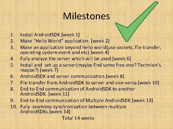 Milestones 1. 2. 3. Install Android. SDK. [week 1] Make “Hello World” application. [week