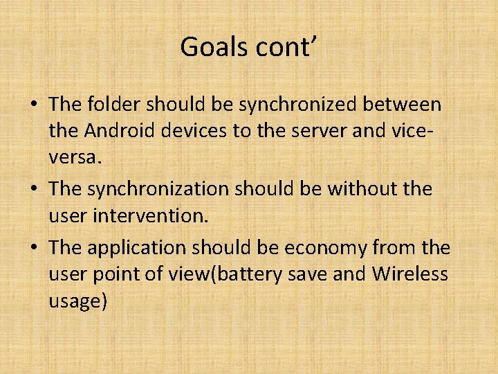Goals cont’ • The folder should be synchronized between the Android devices to the Goals cont’ • The folder should be synchronized between the Android devices to the
