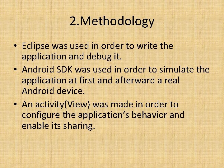 2. Methodology • Eclipse was used in order to write the application and debug 2. Methodology • Eclipse was used in order to write the application and debug