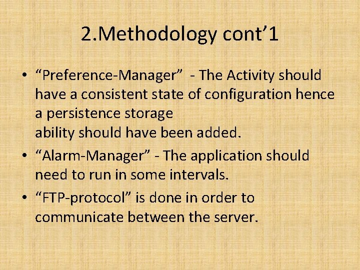 2. Methodology cont’ 1 • “Preference-Manager” - The Activity should have a consistent state 2. Methodology cont’ 1 • “Preference-Manager” - The Activity should have a consistent state