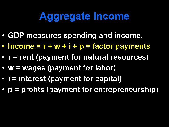 Aggregate Income • • • GDP measures spending and income. Income = r +