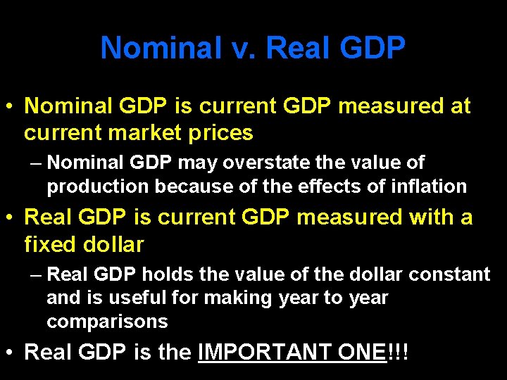 Nominal v. Real GDP • Nominal GDP is current GDP measured at current market