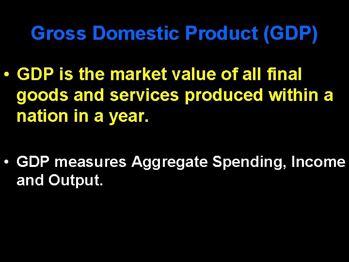 Gross Domestic Product (GDP) • GDP is the market value of all final goods