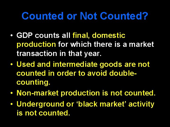 Counted or Not Counted? • GDP counts all final, domestic production for which there