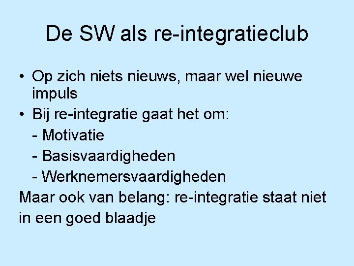 De SW als re-integratieclub • Op zich niets nieuws, maar wel nieuwe impuls •