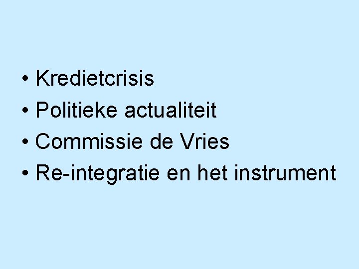  • Kredietcrisis • Politieke actualiteit • Commissie de Vries • Re-integratie en het