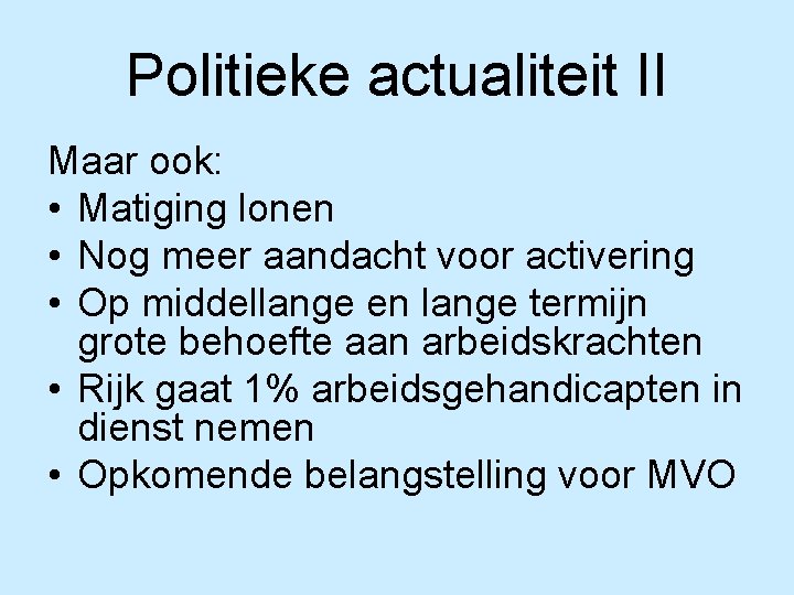 Politieke actualiteit II Maar ook: • Matiging lonen • Nog meer aandacht voor activering