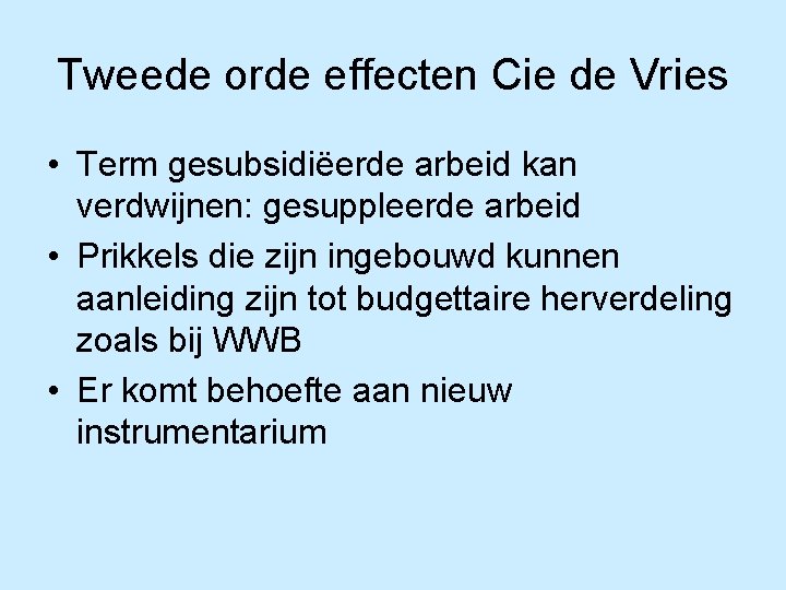 Tweede orde effecten Cie de Vries • Term gesubsidiëerde arbeid kan verdwijnen: gesuppleerde arbeid