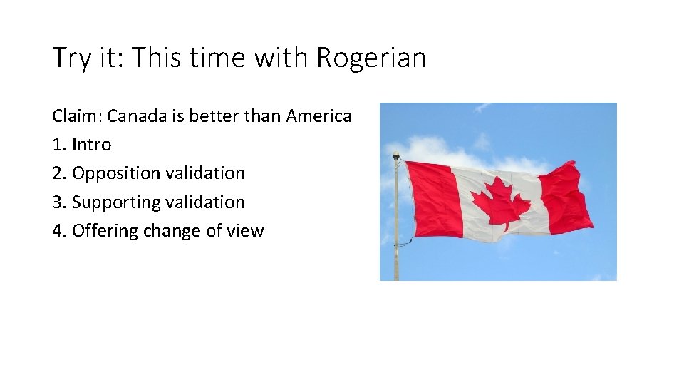 Try it: This time with Rogerian Claim: Canada is better than America 1. Intro
