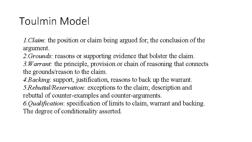 Toulmin Model 1. Claim: the position or claim being argued for; the conclusion of