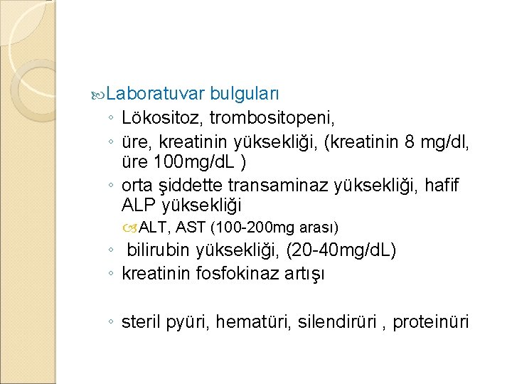  Laboratuvar bulguları ◦ Lökositoz, trombositopeni, ◦ üre, kreatinin yüksekliği, (kreatinin 8 mg/dl, üre