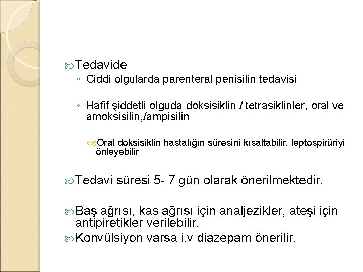  Tedavide ◦ Ciddi olgularda parenteral penisilin tedavisi ◦ Hafif şiddetli olguda doksisiklin /