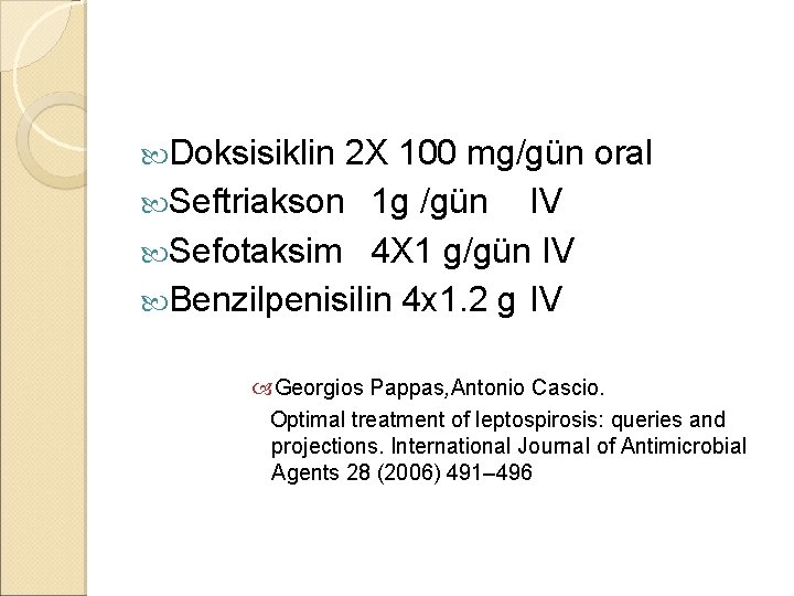  Doksisiklin 2 X 100 mg/gün oral Seftriakson 1 g /gün IV Sefotaksim 4