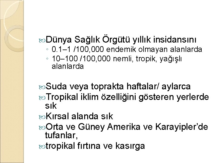  Dünya Sağlık Örgütü yıllık insidansını ◦ 0. 1– 1 /100, 000 endemik olmayan