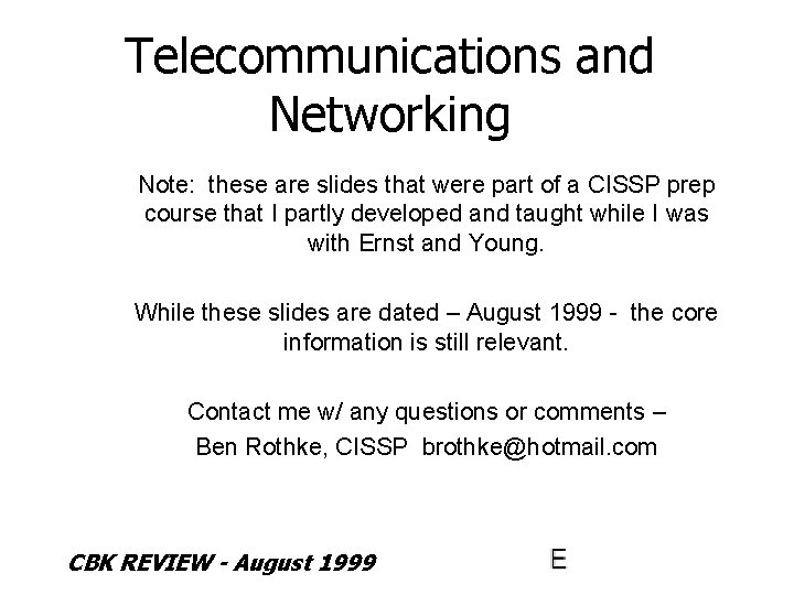 Telecommunications and Networking Note: these are slides that were part of a CISSP prep