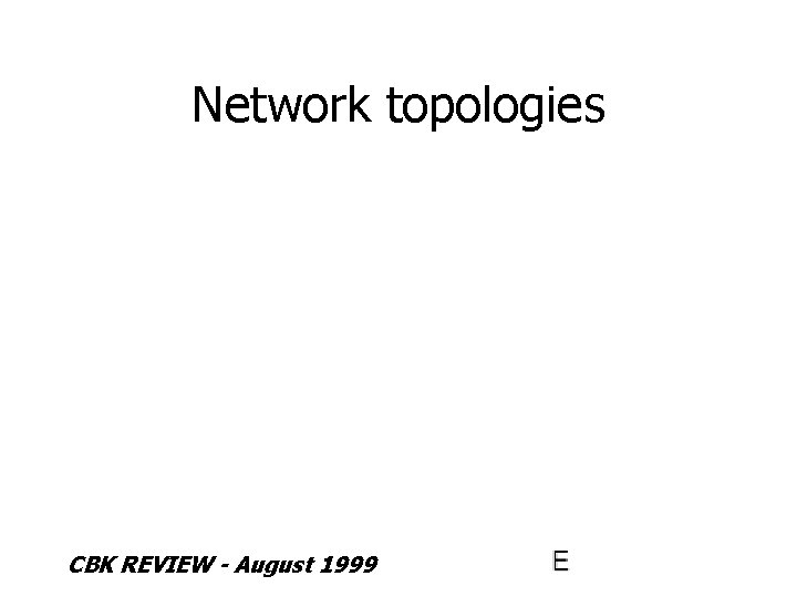 Network topologies CBK REVIEW - August 1999 