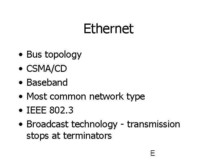 Ethernet • • • Bus topology CSMA/CD Baseband Most common network type IEEE 802.