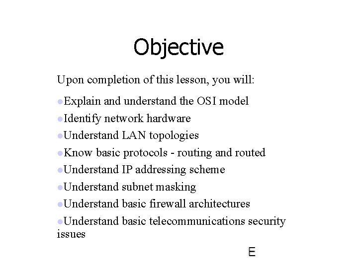 Objective Upon completion of this lesson, you will: l. Explain and understand the OSI