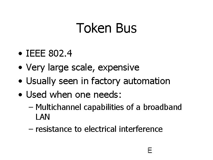 Token Bus • • IEEE 802. 4 Very large scale, expensive Usually seen in