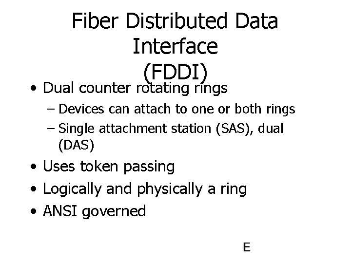 Fiber Distributed Data Interface (FDDI) • Dual counter rotating rings – Devices can attach