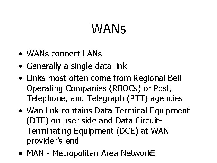 WANs • WANs connect LANs • Generally a single data link • Links most