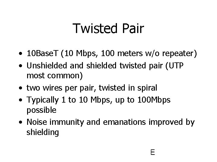 Twisted Pair • 10 Base. T (10 Mbps, 100 meters w/o repeater) • Unshielded