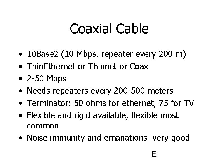 Coaxial Cable • • • 10 Base 2 (10 Mbps, repeater every 200 m)