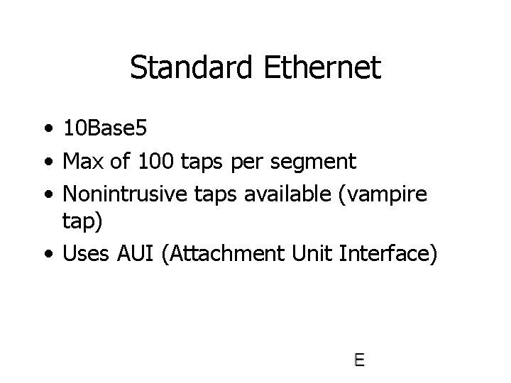 Standard Ethernet • 10 Base 5 • Max of 100 taps per segment •