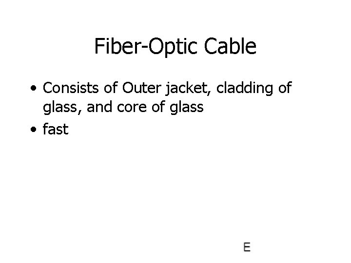 Fiber-Optic Cable • Consists of Outer jacket, cladding of glass, and core of glass