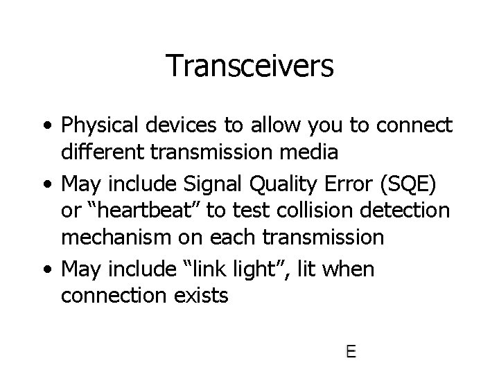 Transceivers • Physical devices to allow you to connect different transmission media • May