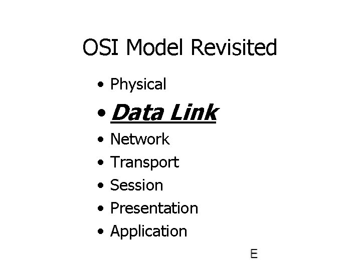 OSI Model Revisited • Physical • Data Link • • • Network Transport Session