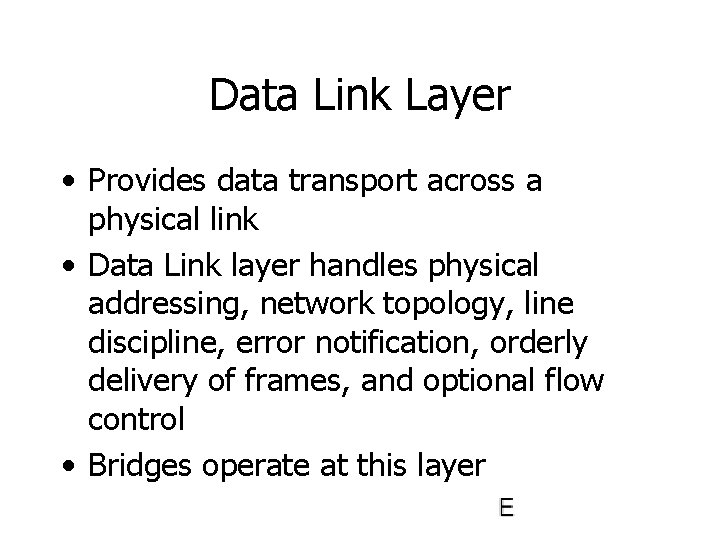 Data Link Layer • Provides data transport across a physical link • Data Link