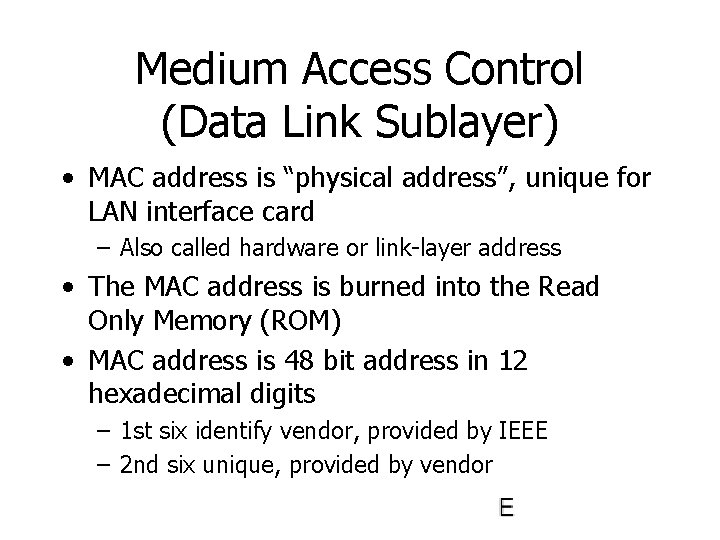 Medium Access Control (Data Link Sublayer) • MAC address is “physical address”, unique for