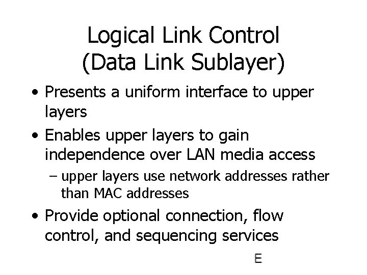 Logical Link Control (Data Link Sublayer) • Presents a uniform interface to upper layers